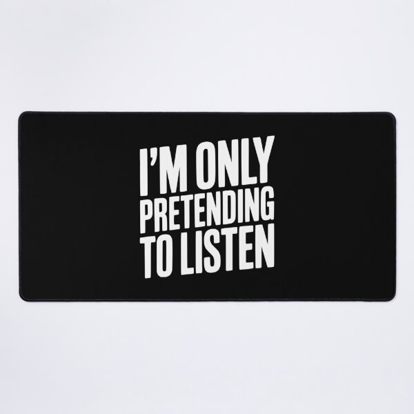 Item preview, I'm Only Pretending To Listen designed and sold by Frank Ring.
