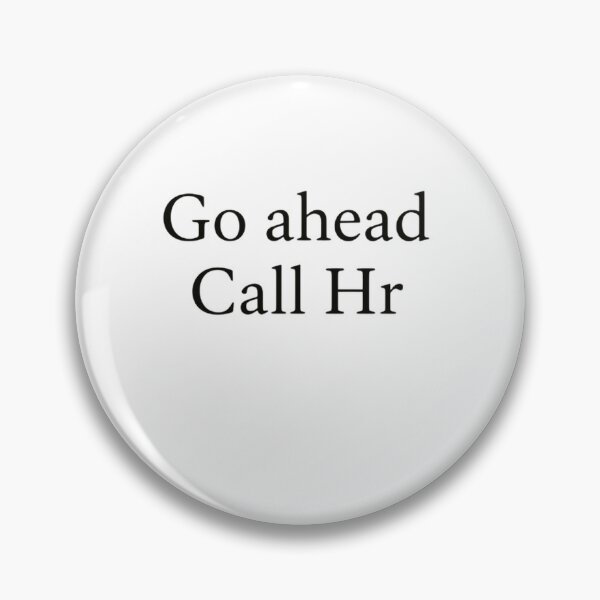 Item preview, Go Ahead Call Hr Workplace Employee Human Resources designed and sold by HumansStuck12.