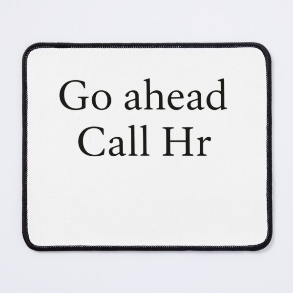 Item preview, Go Ahead Call Hr Workplace Employee Human Resources designed and sold by HumansStuck12.