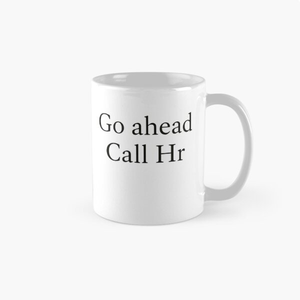 Item preview, Go Ahead Call Hr Workplace Employee Human Resources designed and sold by HumansStuck12.