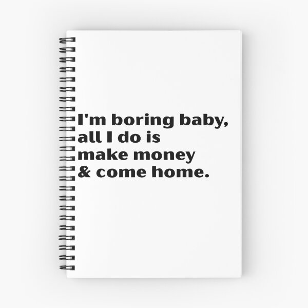 Item preview, I'm Boring Baby, All I Do Is Make Money & Come Home Sarcastic Funny Money Hustle Quote Introvert designed and sold by HumansStuck12.