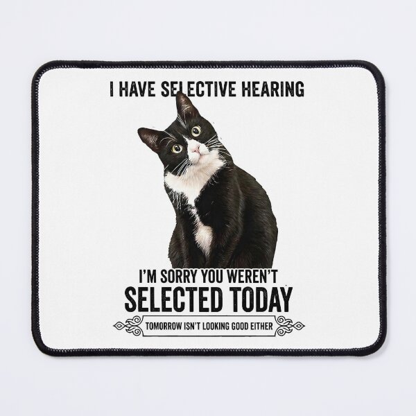 Item preview, I Have Selective Hearing You Werent Selected Cat Humor designed and sold by gear-posters.