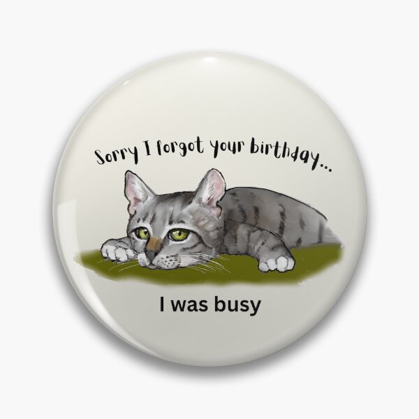 Item preview, Belated Birthday Lazy Cat, Forgot Because I Was Busy designed and sold by JoyfulWhimsy.