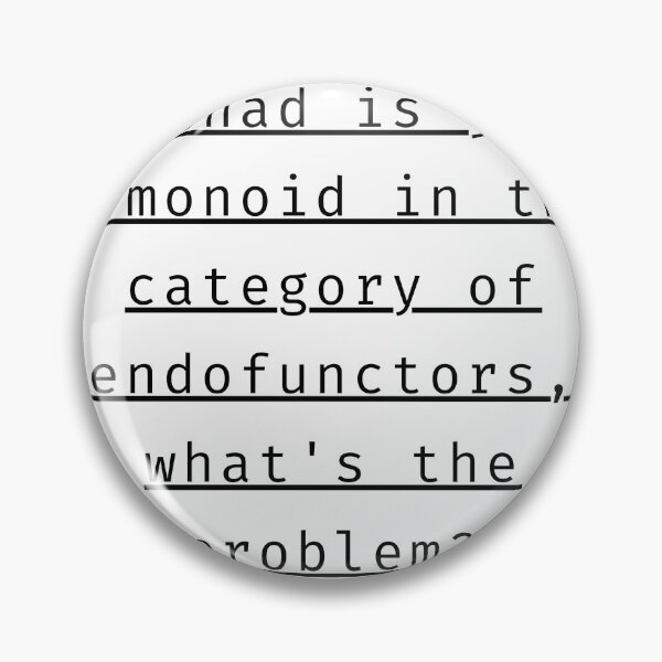 Item preview, A monad is just a monoid in the category of endofunctors, what's the problem? designed and sold by sleezy-cheese.