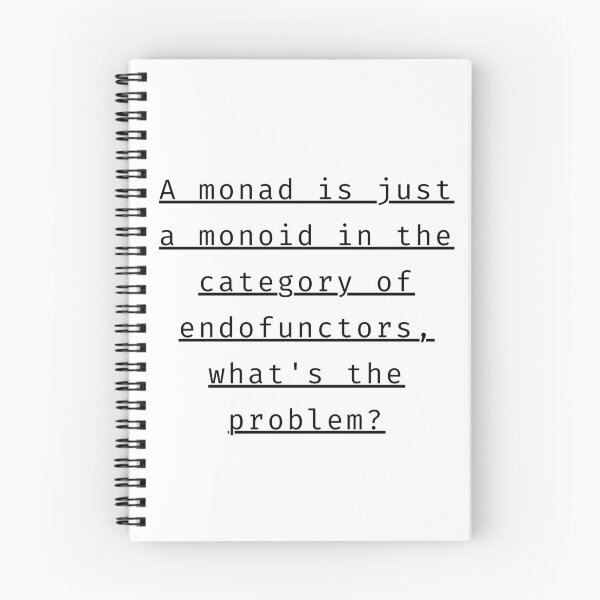 Item preview, A monad is just a monoid in the category of endofunctors, what's the problem? designed and sold by sleezy-cheese.