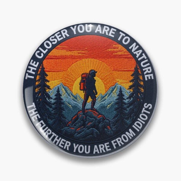 Item preview, The Closer You Are to Nature, The Further You Are From Idiots Funny designed and sold by GabeMountainArt.