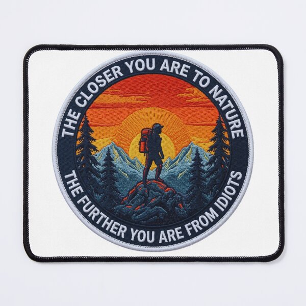 Item preview, The Closer You Are to Nature, The Further You Are From Idiots Funny designed and sold by GabeMountainArt.