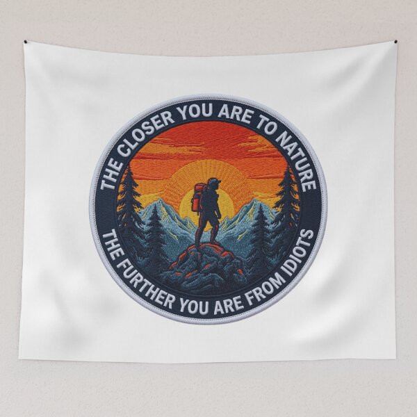 Item preview, The Closer You Are to Nature, The Further You Are From Idiots Funny designed and sold by GabeMountainArt.