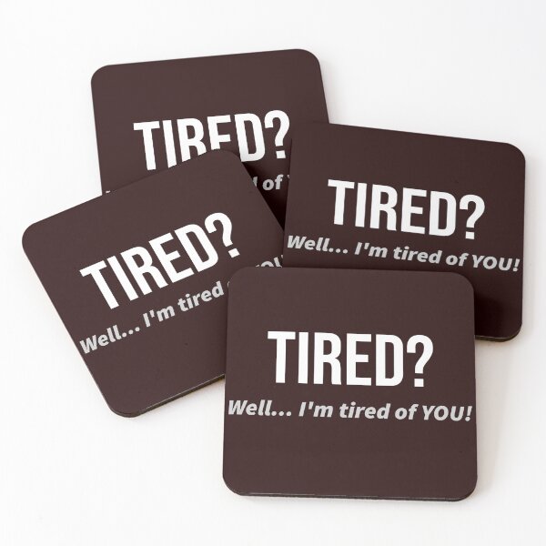 Item preview, Tired? Tired of You! | Funny saying. designed and sold by kjson1.
