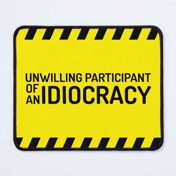 Item preview, Unwilling Participant of an Idiocracy designed and sold by Oliveirallan.