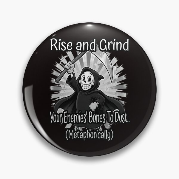 Item preview, Rise and Grind Your Enemies To Dust Metaphorically designed and sold by A-T-H.