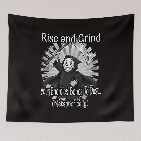Item preview, Rise and Grind Your Enemies To Dust Metaphorically designed and sold by A-T-H.
