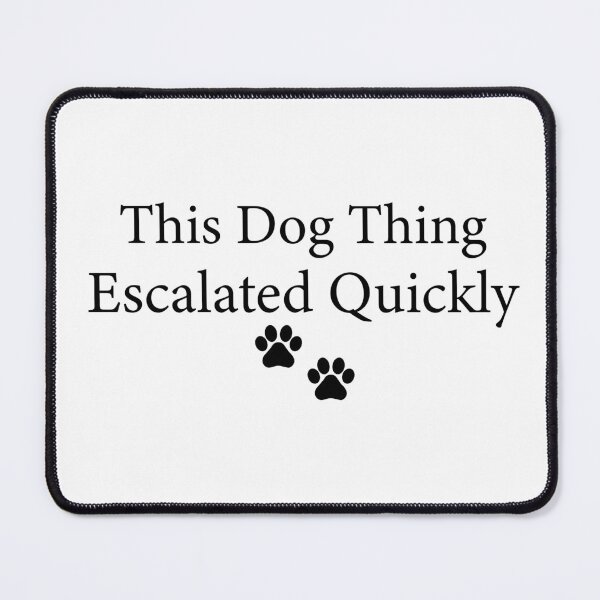 Item preview, This Dog Thing Escalated Quickly Funny Dog Lover | Pet Parent Humor | Cute Dog Quote Design designed and sold by 76Valeria.