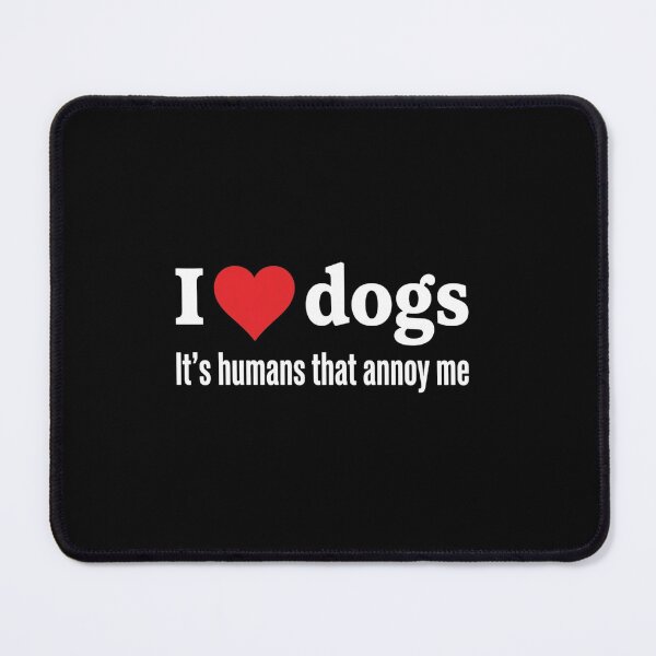 Item preview, I Love Dogs Humans Annoy Me Funny Quote designed and sold by SiarheiYur.
