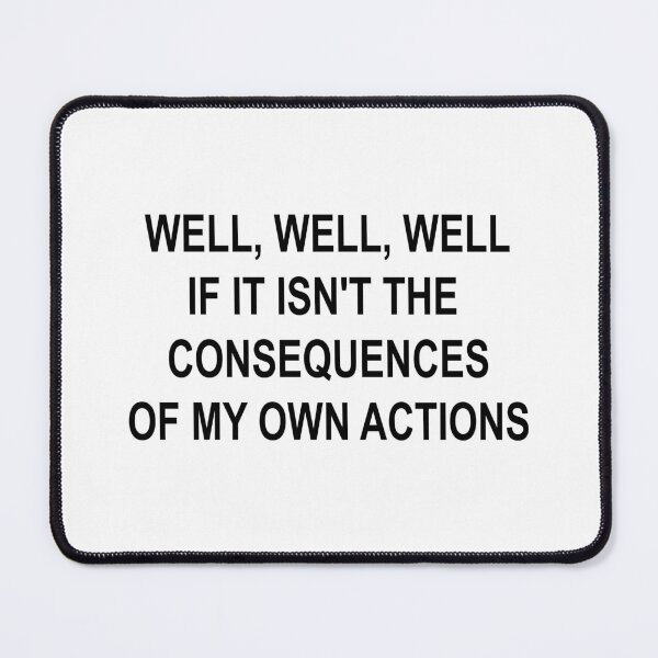 Item preview, Well, Well, Well, If It Isn't the Consequences of My Own Actions | Funny Sarcastic Meme Quote designed and sold by showoffmarket.