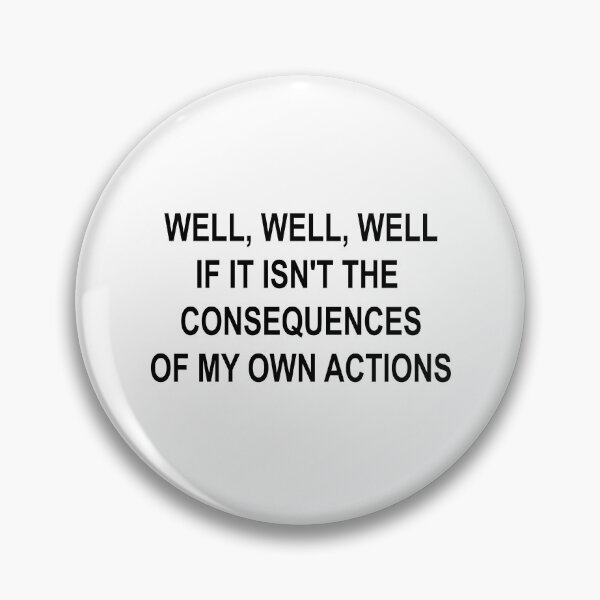 Item preview, Well, Well, Well, If It Isn't the Consequences of My Own Actions | Funny Sarcastic Meme Quote designed and sold by showoffmarket.