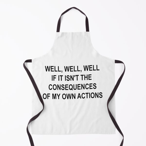 Item preview, Well, Well, Well, If It Isn't the Consequences of My Own Actions | Funny Sarcastic Meme Quote designed and sold by showoffmarket.