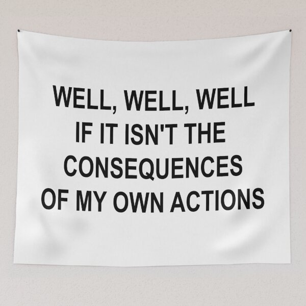 Item preview, Well, Well, Well, If It Isn't the Consequences of My Own Actions | Funny Sarcastic Meme Quote designed and sold by showoffmarket.