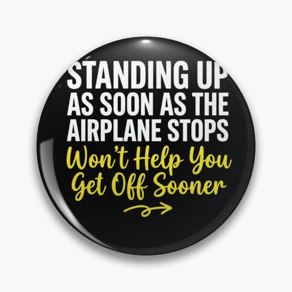 Item preview, Standing Up As Soon As The Airplane Stops Won't Help You Get Off Sooner Funny Travel Airplane Passenger Design designed and sold by KUKUYET.