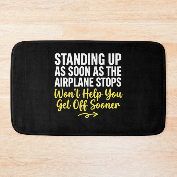Item preview, Standing Up As Soon As The Airplane Stops Won't Help You Get Off Sooner Funny Travel Airplane Passenger Design designed and sold by KUKUYET.