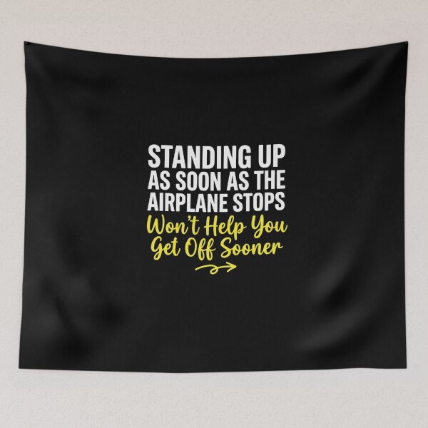 Item preview, Standing Up As Soon As The Airplane Stops Won't Help You Get Off Sooner Funny Travel Airplane Passenger Design designed and sold by KUKUYET.