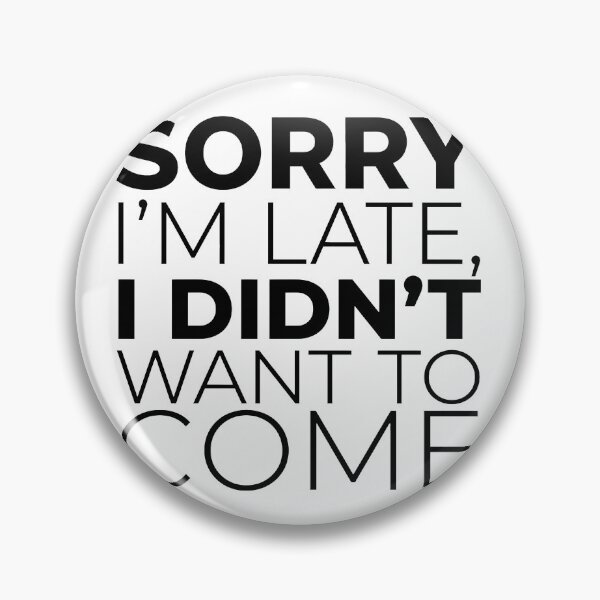 Item preview, Sorry Im Late I Didnt Want To Come Funny Sarcastic Introvert Quote designed and sold by WorldShop17.