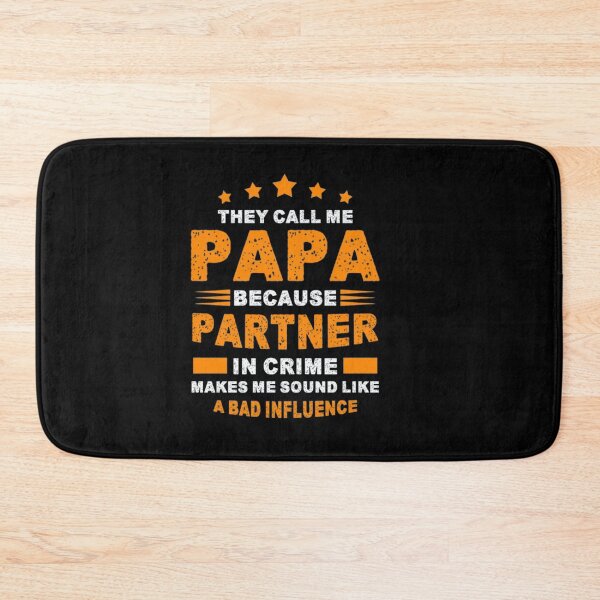 Item preview, They Call Me Papa Because Partner In Crime Makes Me Sound Like a bad influence designed and sold by Gbriel3.
