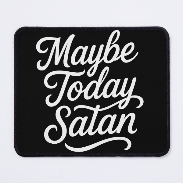 Item preview, Maybe Today Satan designed and sold by RottenAppleShop.