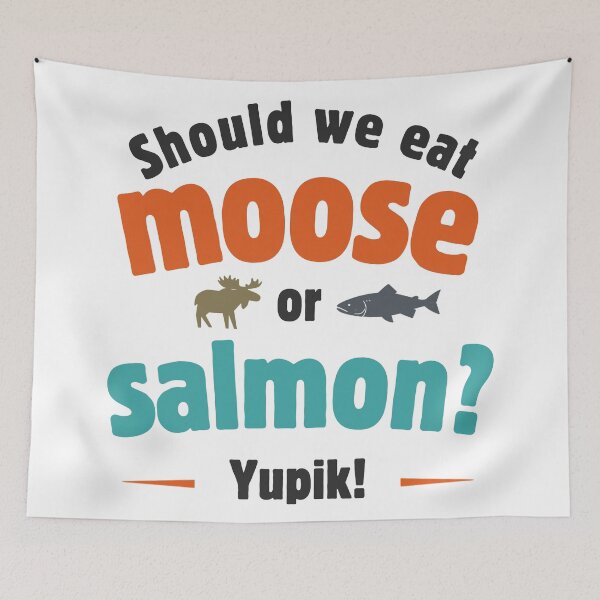 Item preview, Should we eat moose or salmon? Yupik! designed and sold by AlaskaExtreme.