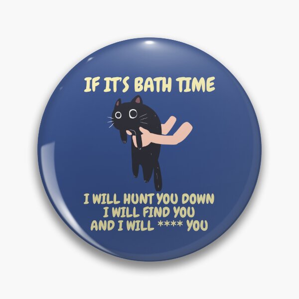 Item preview, If it’s bath time, I will hunt you down, I will find you and I will **** you. designed and sold by BritishDelights.