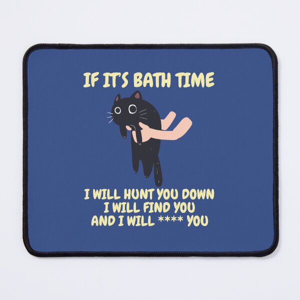 Item preview, If it’s bath time, I will hunt you down, I will find you and I will **** you. designed and sold by BritishDelights.