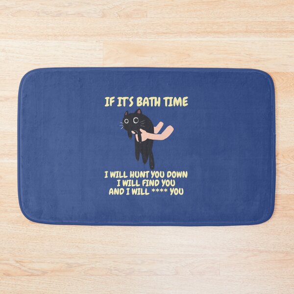 Item preview, If it’s bath time, I will hunt you down, I will find you and I will **** you. designed and sold by BritishDelights.