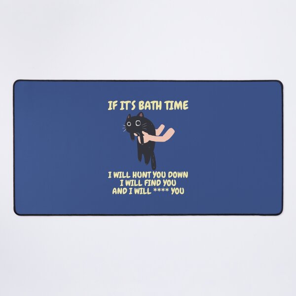 Item preview, If it’s bath time, I will hunt you down, I will find you and I will **** you. designed and sold by BritishDelights.