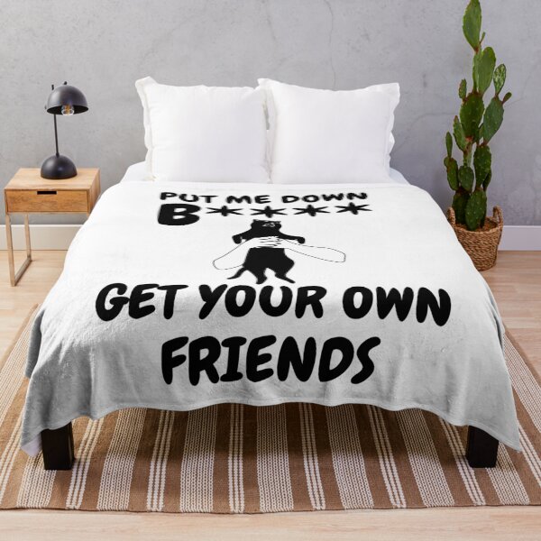 Item preview, Put me down b**** get your own friends designed and sold by BritishDelights.