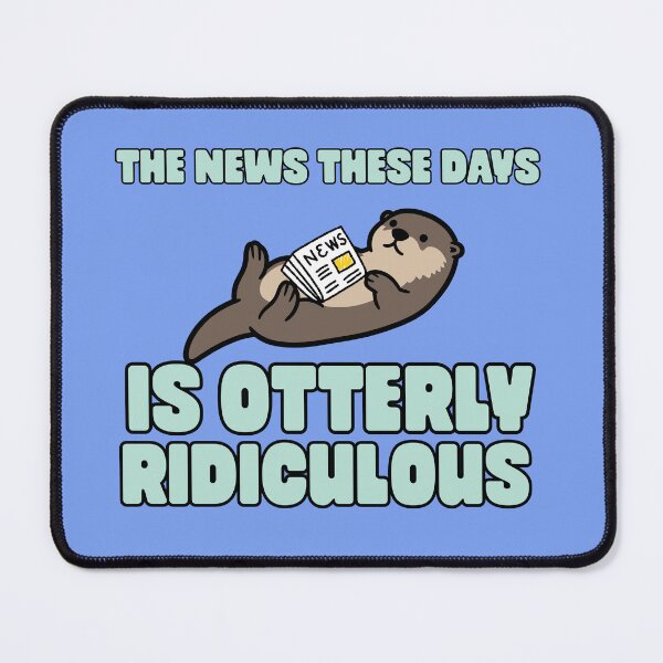 Item preview, The news today is otter.y ridiculous designed and sold by BritishDelights.