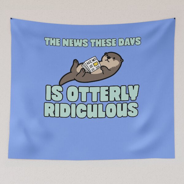 Item preview, The news today is otter.y ridiculous designed and sold by BritishDelights.