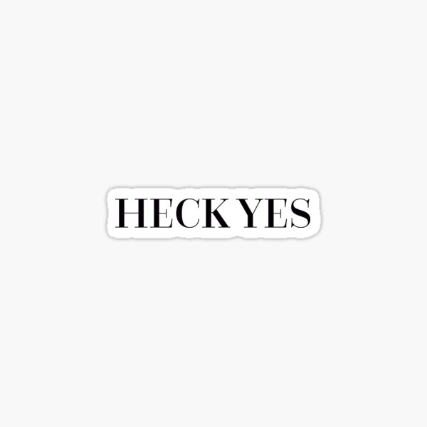 "Heck Yes" Sticker for Sale by jennvanh17 Redbubble
