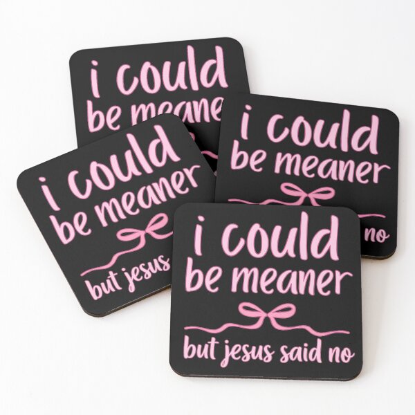 Item preview, I could be meaner but jesus said no designed and sold by 123ks.
