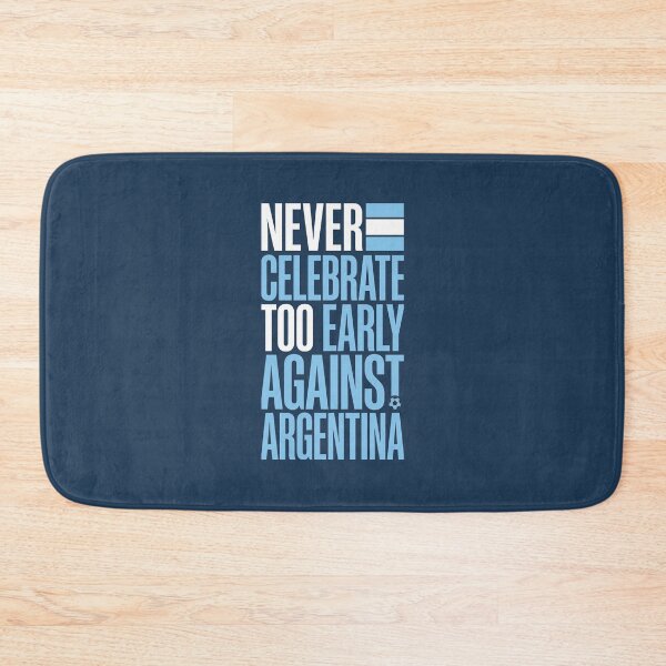 Item preview, Never Celebrate Too Early Against Argentina Football Quote designed and sold by KiwiRider.