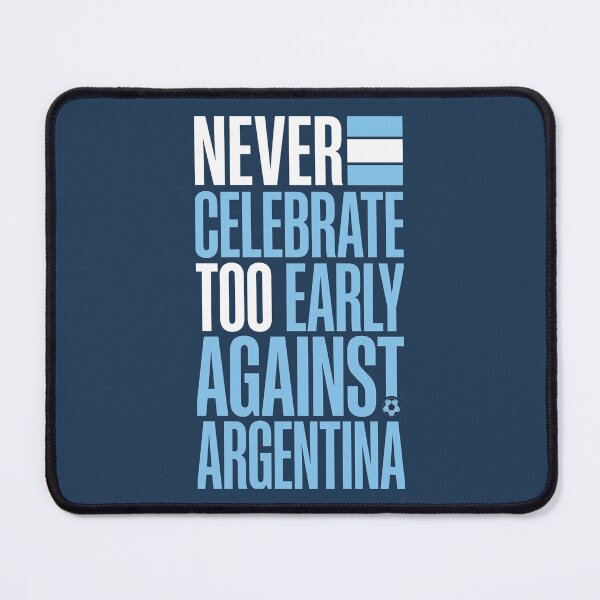 Item preview, Never Celebrate Too Early Against Argentina Football Quote designed and sold by KiwiRider.