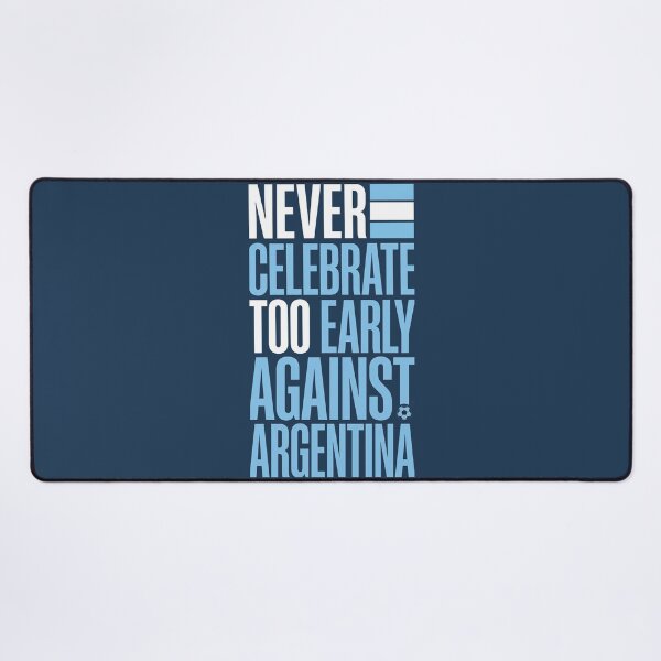 Item preview, Never Celebrate Too Early Against Argentina Football Quote designed and sold by KiwiRider.