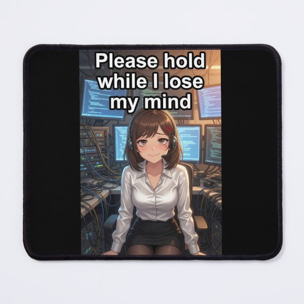Item preview, Please Hold While I Lose My Mind | Funny Call Center IT Support Anime Meme designed and sold by Amber Sky Creations.