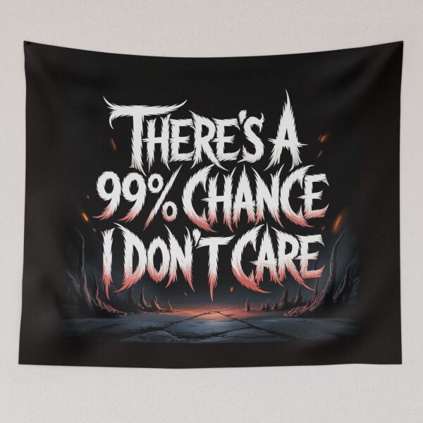 Item preview, There's A 99% Chance I Don't Care designed and sold by Jurand Creations.
