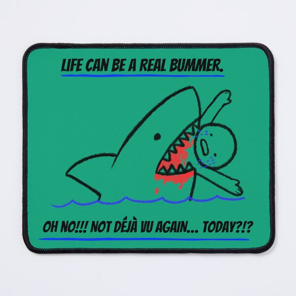 Item preview, Absurd Humor Shark Design | Life Can Be A Real Bummer Déjà Vu Meme Illustration designed and sold by kjson1.