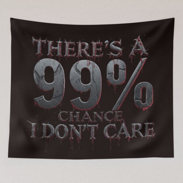 Item preview, There's A 99% Chance I Don't Care designed and sold by Jurand  Creations.