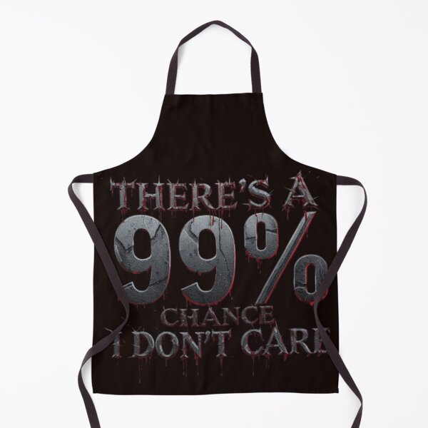 Item preview, There's A 99% Chance I Don't Care designed and sold by Jurand Creations.