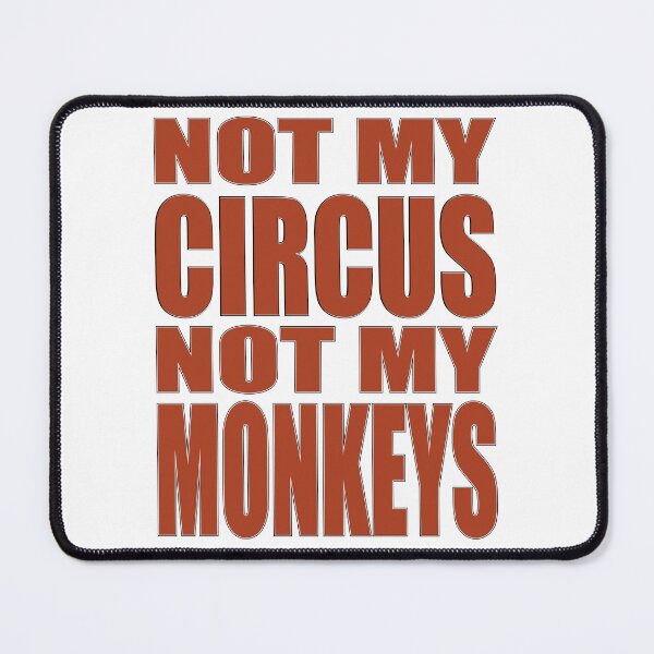 Item preview, Not My Circus, Not My Monkeys! designed and sold by MSM Designs.