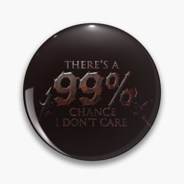 Item preview, There's A 99% Chance I Don't Care designed and sold by Jurand  Creations.