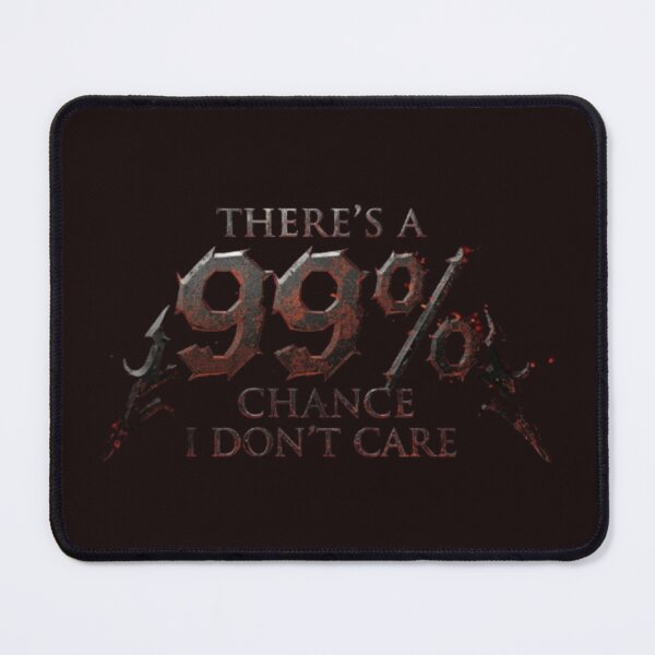 Item preview, There's A 99% Chance I Don't Care designed and sold by Jurand  Creations.