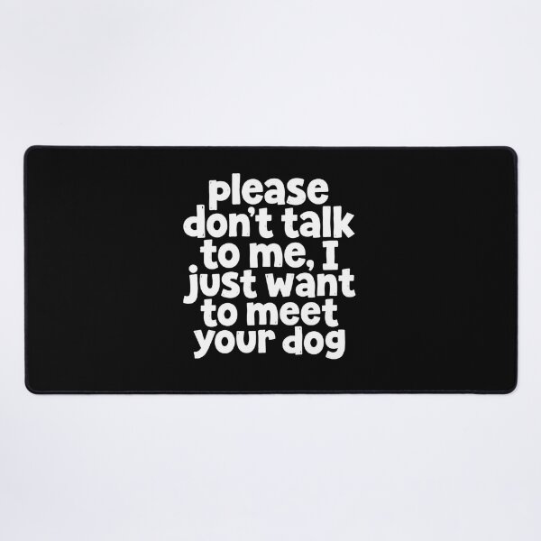 Item preview, Please Don't Talk To Me Just Meet Dog designed and sold by SiarheiYur.